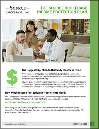 Download THE SOURCE BROKERAGE INCOME PROTECTION PLAN. It will provide you with knowledge and tools to effectively present disability income products to your clients.